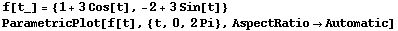f[t_] = {1 + 3Cos[t], -2 + 3Sin[t]} ParametricPlot[f[t], {t, 0, 2Pi}, AspectRatioAutomatic] 