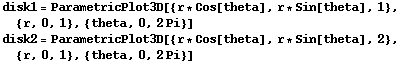 disk1 = ParametricPlot3D[{r * Cos[theta], r * Sin[theta], 1}, {r, 0, 1}, {theta, 0, 2Pi}] disk2 = ParametricPlot3D[{r * Cos[theta], r * Sin[theta], 2}, {r, 0, 1}, {theta, 0, 2Pi}] 