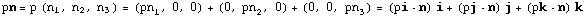 pn = p (n_1, n_2, n_3) = (pn_1, 0, 0) + (0, pn_2, 0) + (0, 0, pn_3) = (pi  n) i + (pj  n) j + (pk  n) k