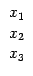 $\displaystyle \begin{array}{r} x_1\ x_2\ x_3 \end{array}$