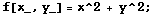 f[x_, y_] = x^2 + y^2 ;