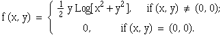f (x, y) = {1        2    2             - y Log[x  + y ],        ...              if (x, y) = (0, 0) .