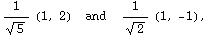 1/5^(1/2) (1, 2)     and     1/2^(1/2) (1, -1),