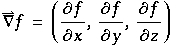 Overscript[∇, ⇀] f = (∂f/∂x, ∂f/∂y, ∂f/∂z)