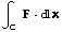 ∫_C^ F  x