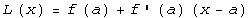 L (x) = f (a) + f ' (a) (x - a)