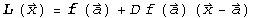 L (Overscript[x, ⇀]) = f (Overscript[a, ⇀]) + D f (Overscript[a, ⇀]) (Overscript[x, ⇀] - Overscript[a, ⇀])