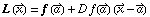 L (Overscript[x, ⇀]) = f (Overscript[a, ⇀]) + D f(Overscript[a, ⇀]) (Overscript[x, ⇀] - Overscript[a, ⇀])