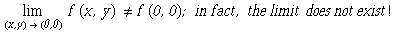 Underscript[lim, (x, y)  (0, 0)] f (x, y) ≠f (0, 0) ; in fact, the limit  does not exist !