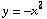 y = -x^2