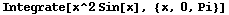 Integrate[x^2 Sin[x], {x, 0, Pi}]