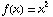 f(x) = x^2