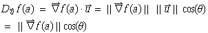 D_Overscript[u, ⇀] f(a) = Overscript[∇, ⇀] f(a)  Overscript[u, ⇀] = | ... || || Overscript[u, ⇀] || cos(θ) = || Overscript[∇, ⇀] f(a) || cos(θ) 