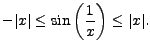 $\displaystyle -\vert x\vert \leq \sin \left( \frac{1}{x} \right) \leq \vert x\vert.$