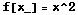 f[x_] = x^2