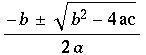 (-b � (b^2 - 4ac)^(1/2))/(2a)