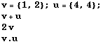 v = {1, 2} ; u = {4, 4} ; v + u 2v v . u 