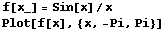 f[x_] = Sin[x]/x Plot[f[x], {x, -Pi, Pi}] 