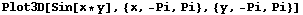 Plot3D[Sin[x * y], {x, -Pi, Pi}, {y, -Pi, Pi}]