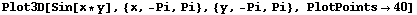 Plot3D[Sin[x * y], {x, -Pi, Pi}, {y, -Pi, Pi}, PlotPoints40]