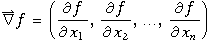 Overscript[∇, ⇀] f = (∂f/∂x_1, ∂f/∂x_2, …, ∂f/∂x_n)