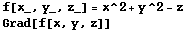 f[x_, y_, z_] = x^2 + y^2 - z Grad[f[x, y, z]] 