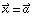 Overscript[x, ⇀] = Overscript[a, ⇀]
