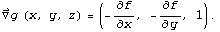 Overscript[∇, ⇀] g (x, y, z) = (-∂f/∂x, -∂f/∂y, 1) .
