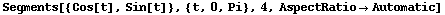 Segments[{Cos[t], Sin[t]}, {t, 0, Pi}, 4, AspectRatioAutomatic]