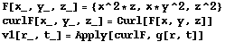 F[x_, y_, z_] = {x^2 * z, x * y^2, z^2} curlF[x_, y_, z_] = Curl[F[x, y, z]] v1[r_, t_] = Apply[curlF, g[r, t]] 