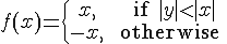 f(x,y) = x if |y|<|x|, -x otherwise