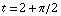 t = 2 + π/2