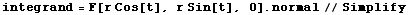 integrand = F[r Cos[t], r Sin[t], 0] . normal//Simplify