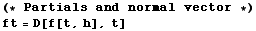 (* Partials and normal vector *)ft = D[f[t, h], t]