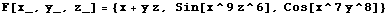 F[x_, y_, z_] = {x + y z, Sin[x^9 z^6], Cos[x^7 y^8]}