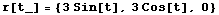 r[t_] = {3Sin[t], 3Cos[t], 0}
