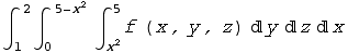 ∫_1^2∫_0^( 5 - x^2) ∫_x^2^5f (x, y, z) yzx